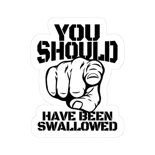 You Should Have Been Swallowed Kiss-Cut Sticker | Pointing Hand Text Sticker
