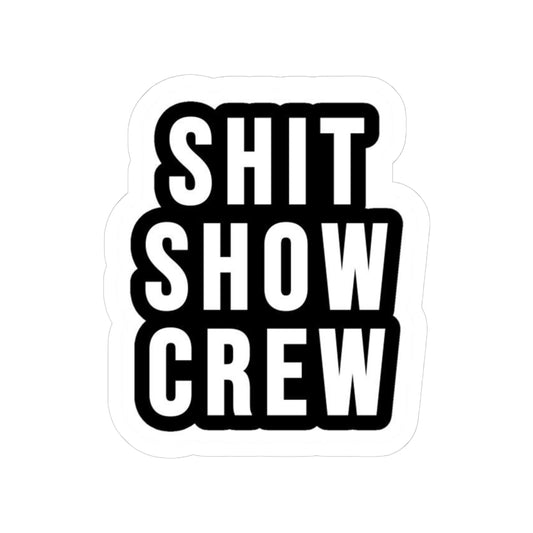 SHIT SHOW CREW Sticker | Bold Black Text, Kiss-Cut Vinyl Sticker