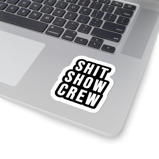 SHIT SHOW CREW Sticker | Bold Black Text, Kiss-Cut Vinyl Sticker
