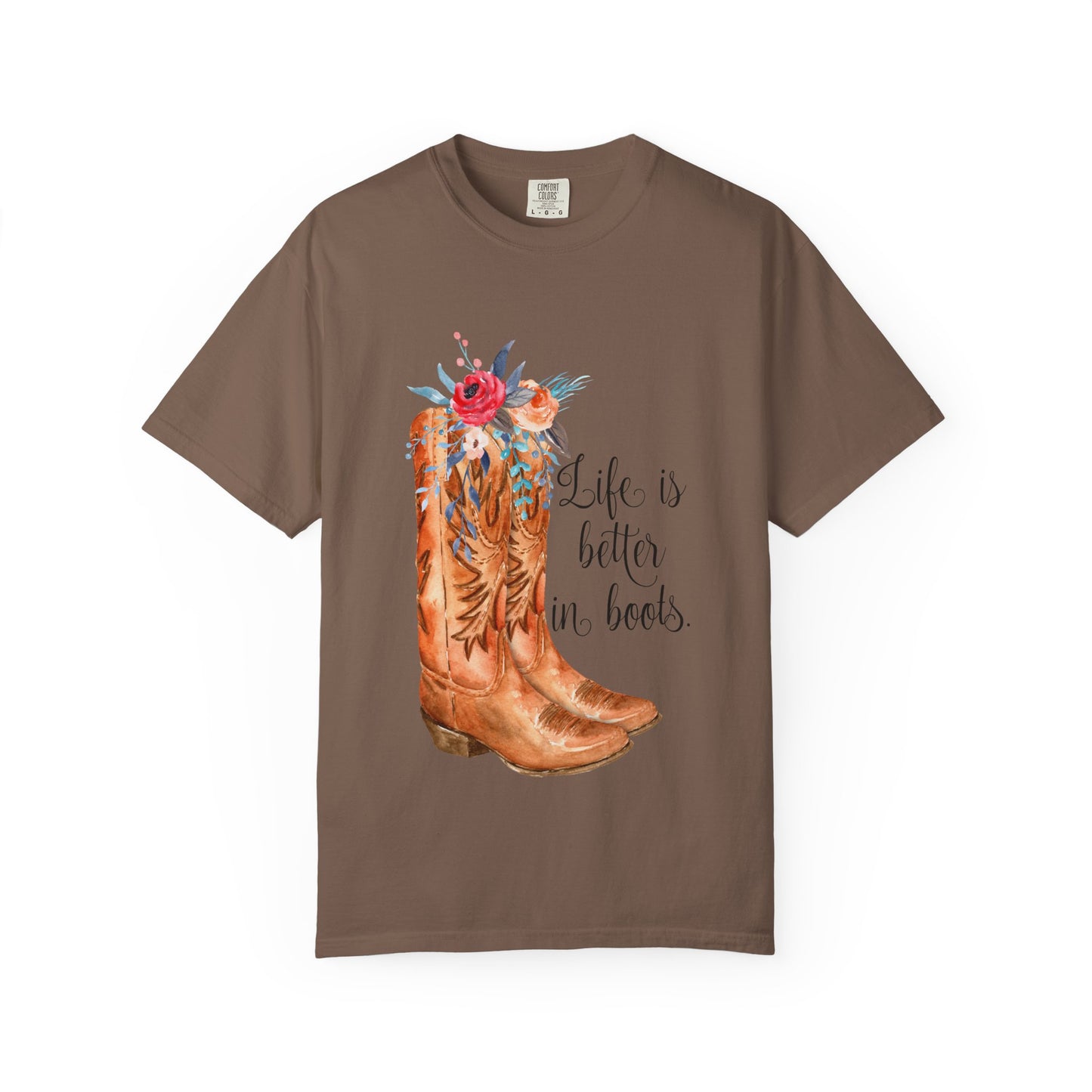 Watercolor Floral Cowboy Boots Life Is Better In Boots T-shirt | Garment-Dyed