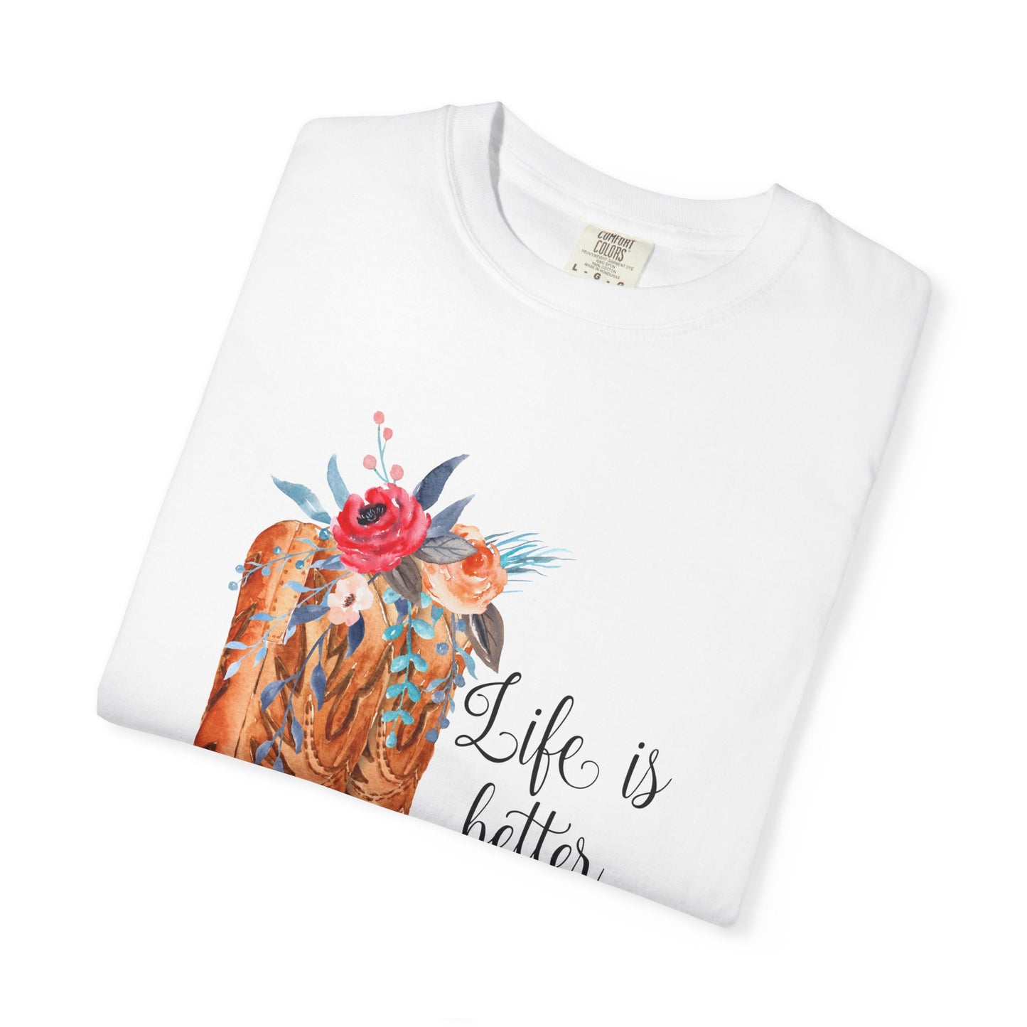 Watercolor Floral Cowboy Boots Life Is Better In Boots T-shirt | Garment-Dyed