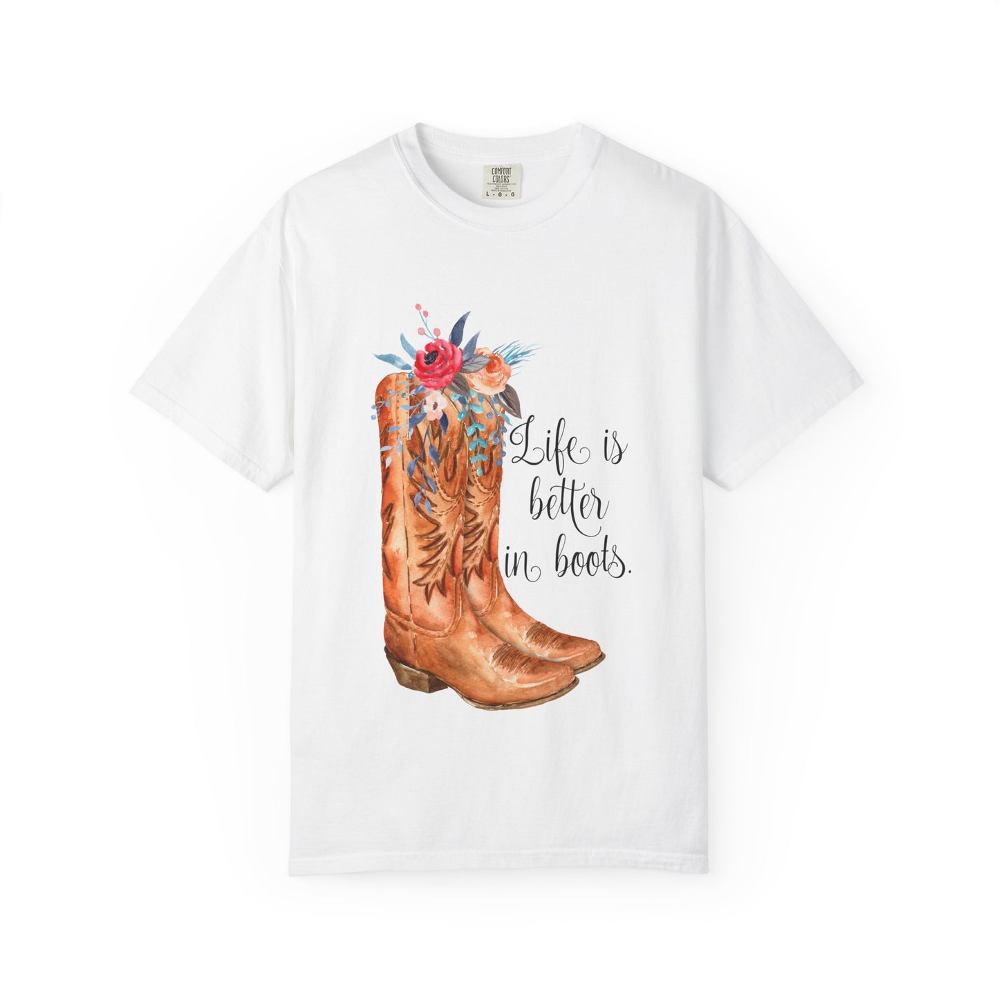Watercolor Floral Cowboy Boots Life Is Better In Boots T-shirt | Garment-Dyed