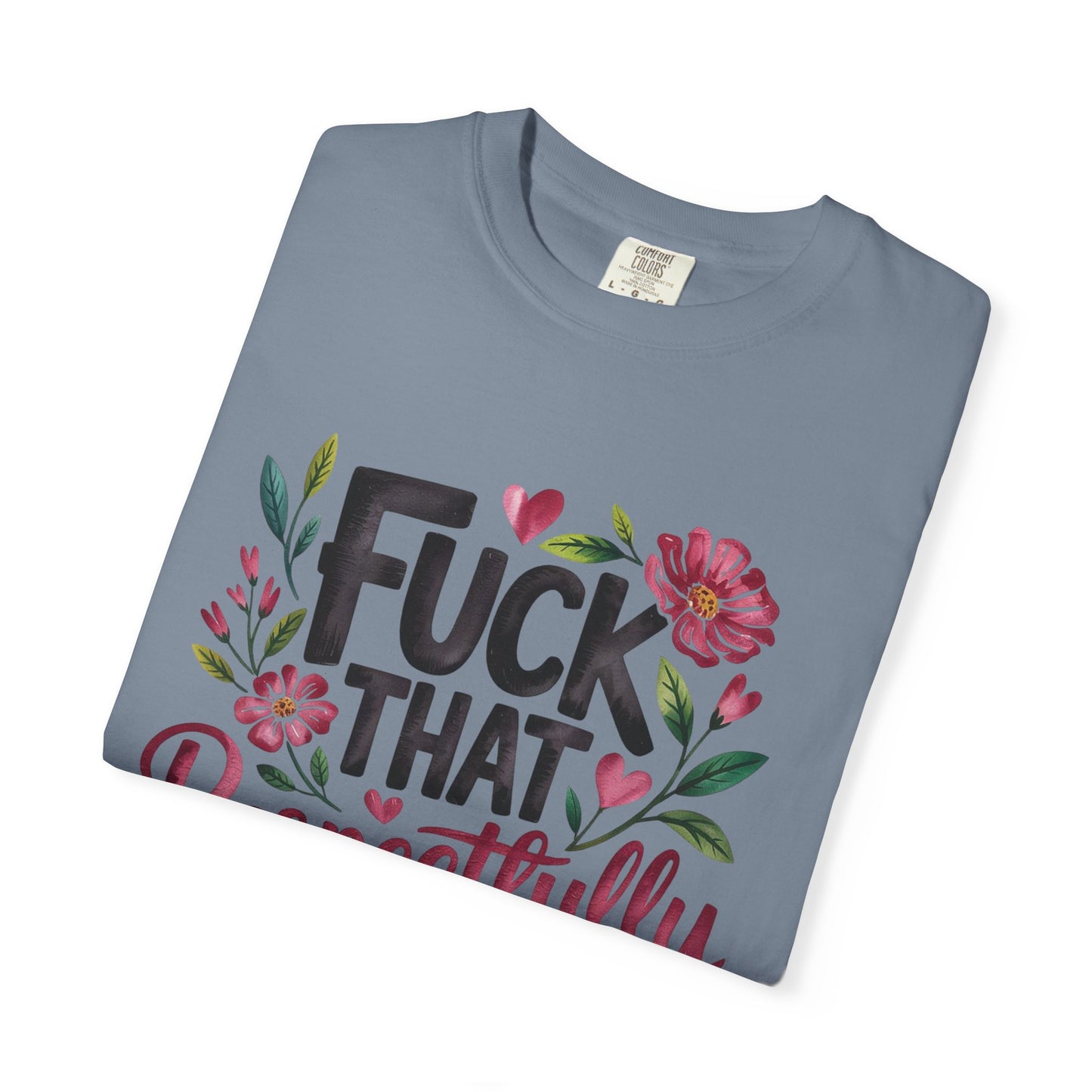 Graphic Tee — “Fuck That Respectfully” Floral Statement T-Shirt