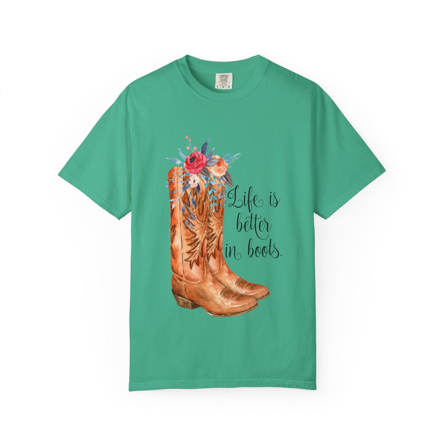Watercolor Floral Cowboy Boots Life Is Better In Boots T-shirt | Garment-Dyed