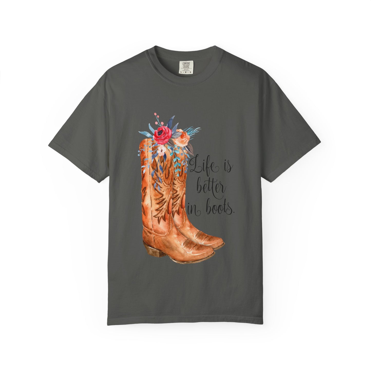 Watercolor Floral Cowboy Boots Life Is Better In Boots T-shirt | Garment-Dyed