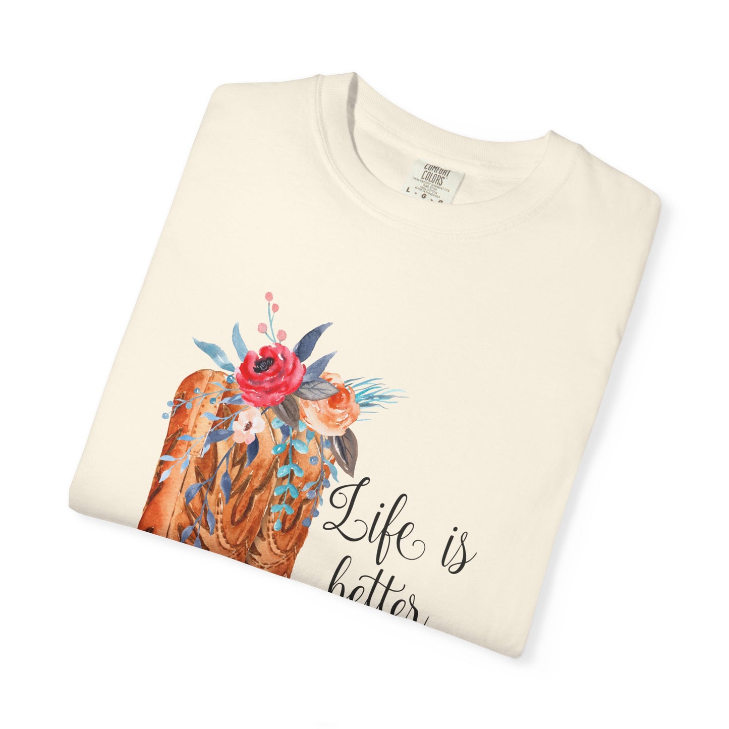 Watercolor Floral Cowboy Boots Life Is Better In Boots T-shirt | Garment-Dyed