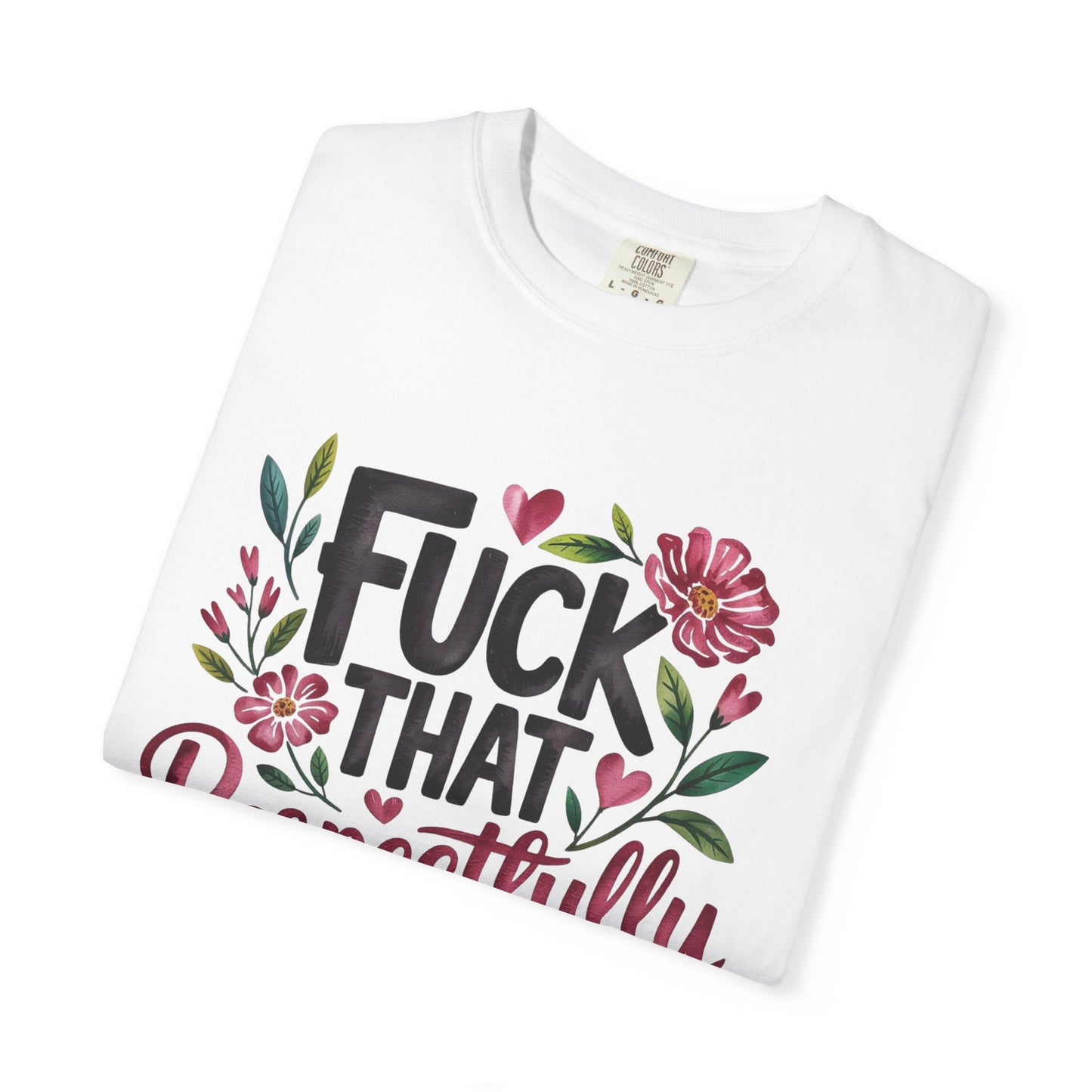 Graphic Tee — “Fuck That Respectfully” Floral Statement T-Shirt