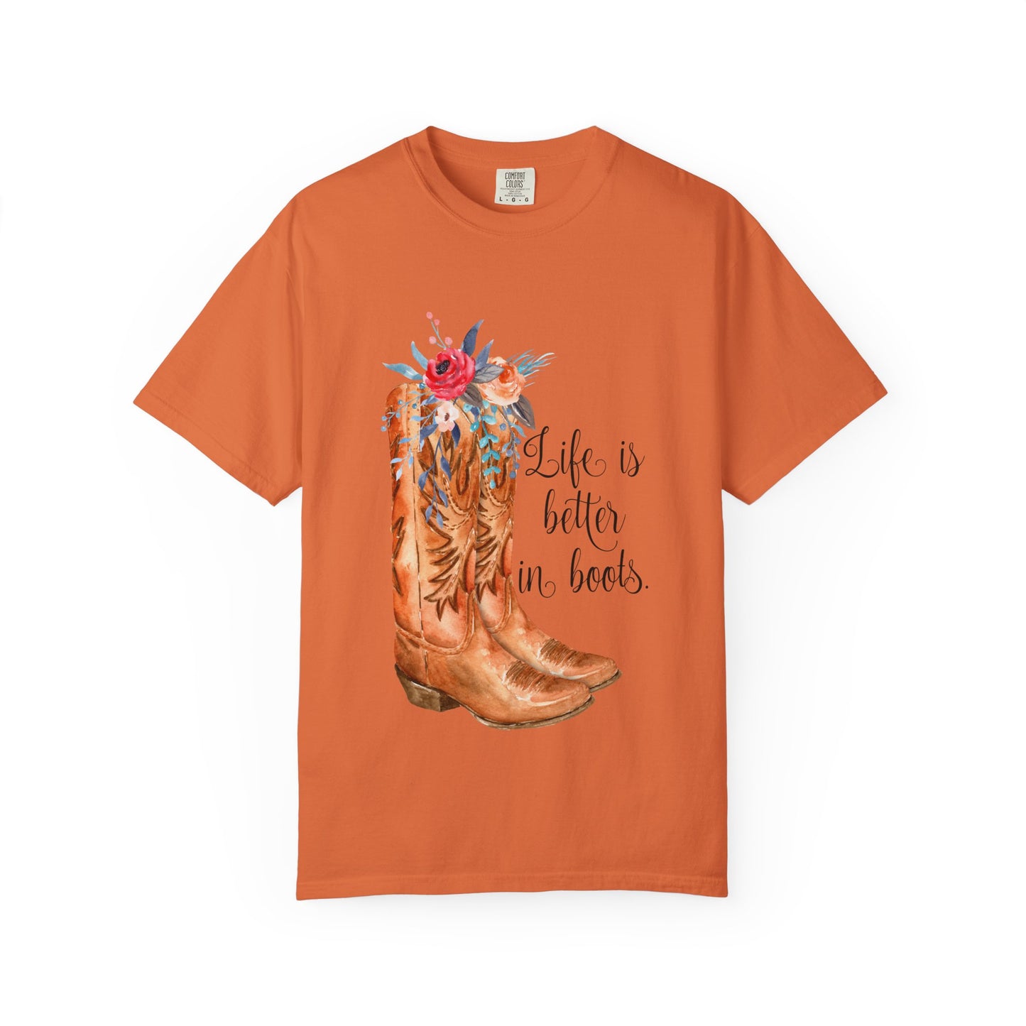 Watercolor Floral Cowboy Boots Life Is Better In Boots T-shirt | Garment-Dyed