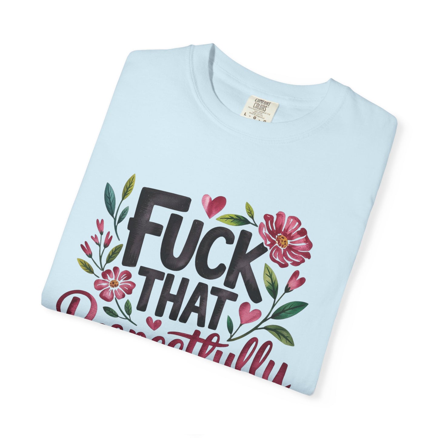Graphic Tee — “Fuck That Respectfully” Floral Statement T-Shirt