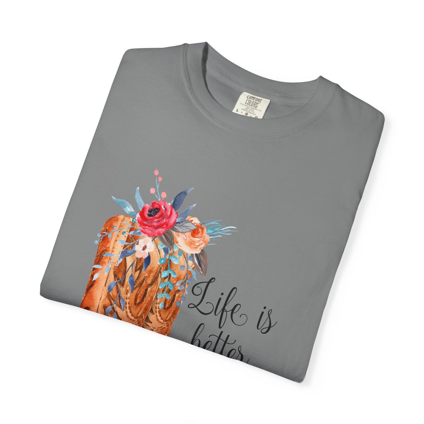 Watercolor Floral Cowboy Boots Life Is Better In Boots T-shirt | Garment-Dyed
