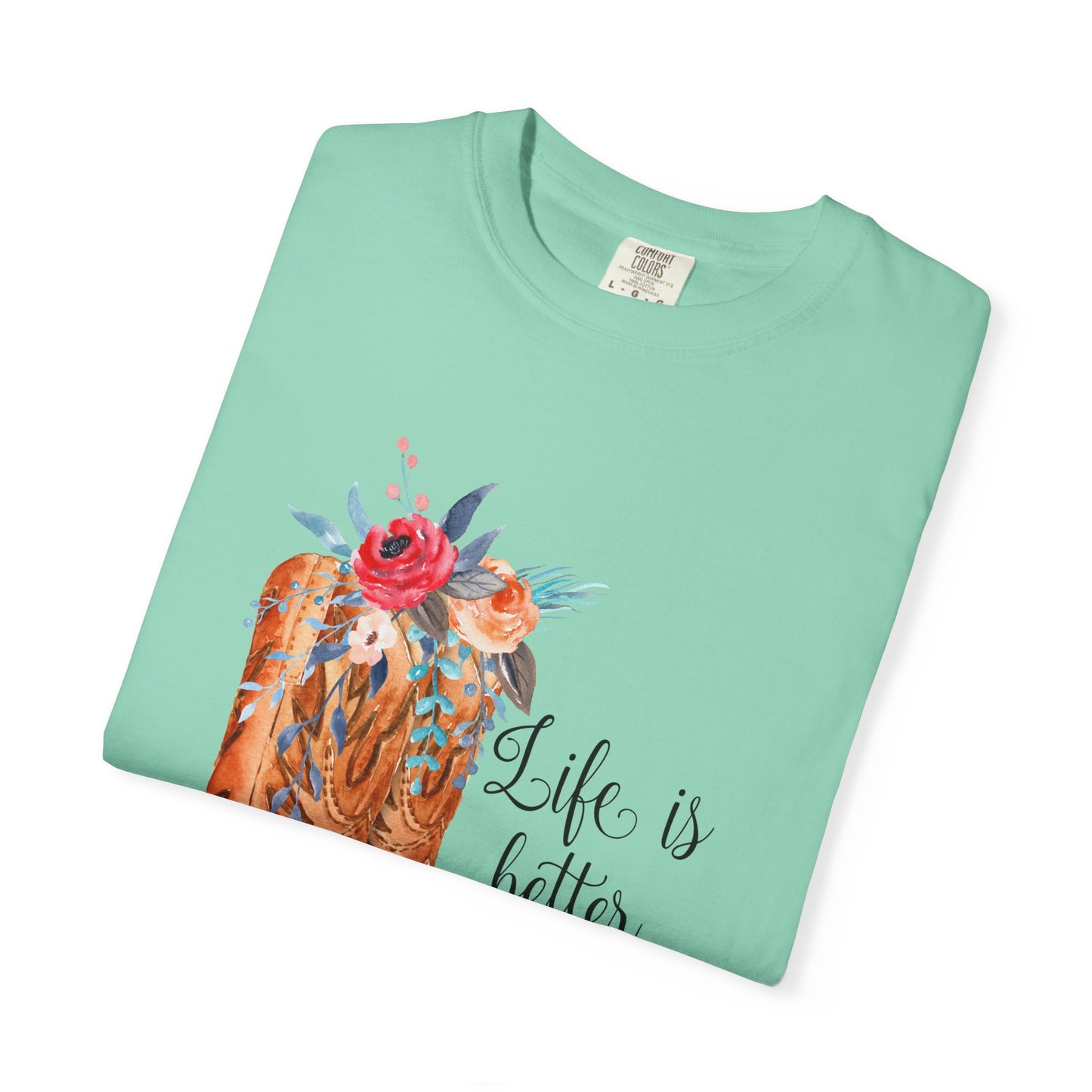 Watercolor Floral Cowboy Boots Life Is Better In Boots T-shirt | Garment-Dyed