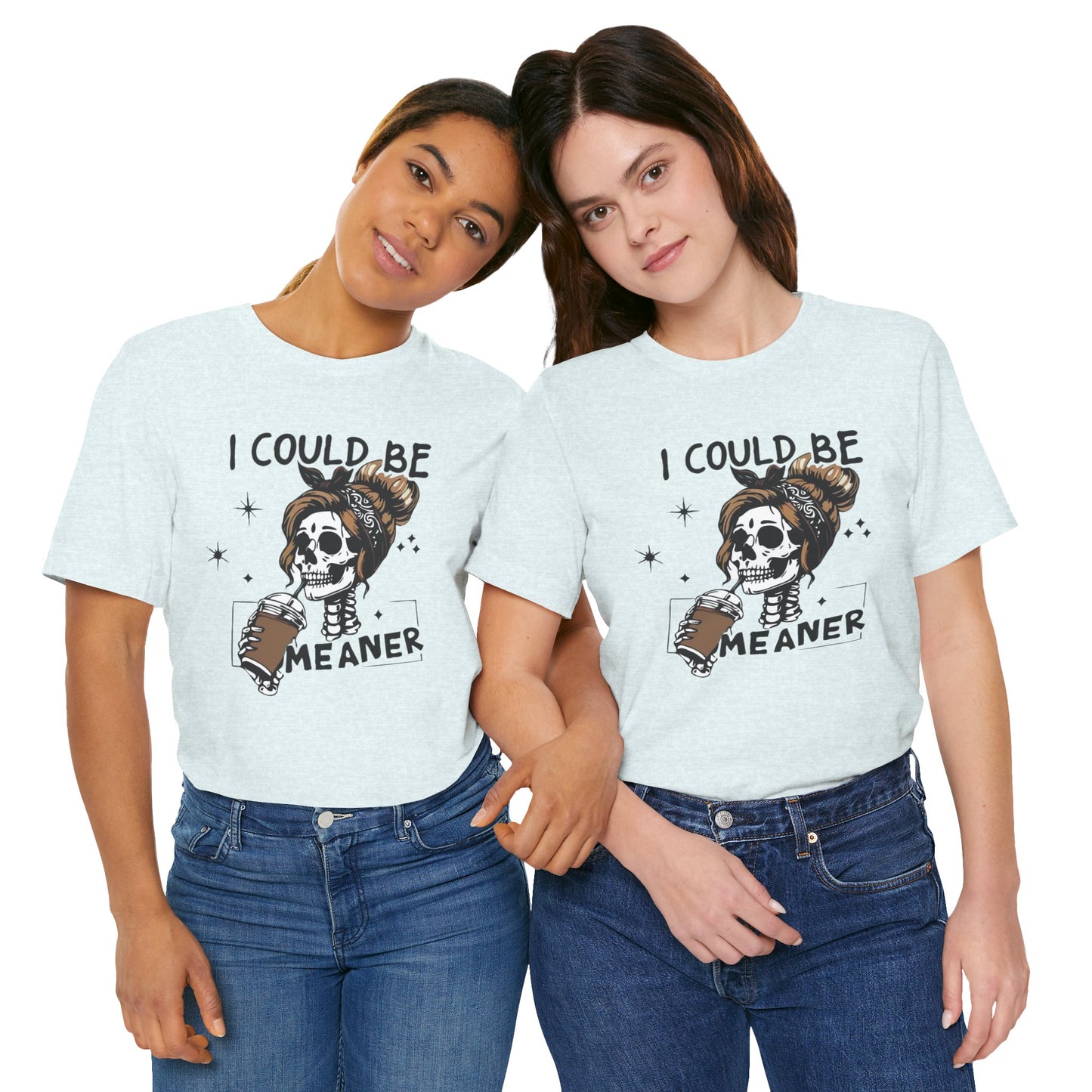 I Could Be Meaner skeleton with coffee T-Shirt | Skull woman graphic tee
