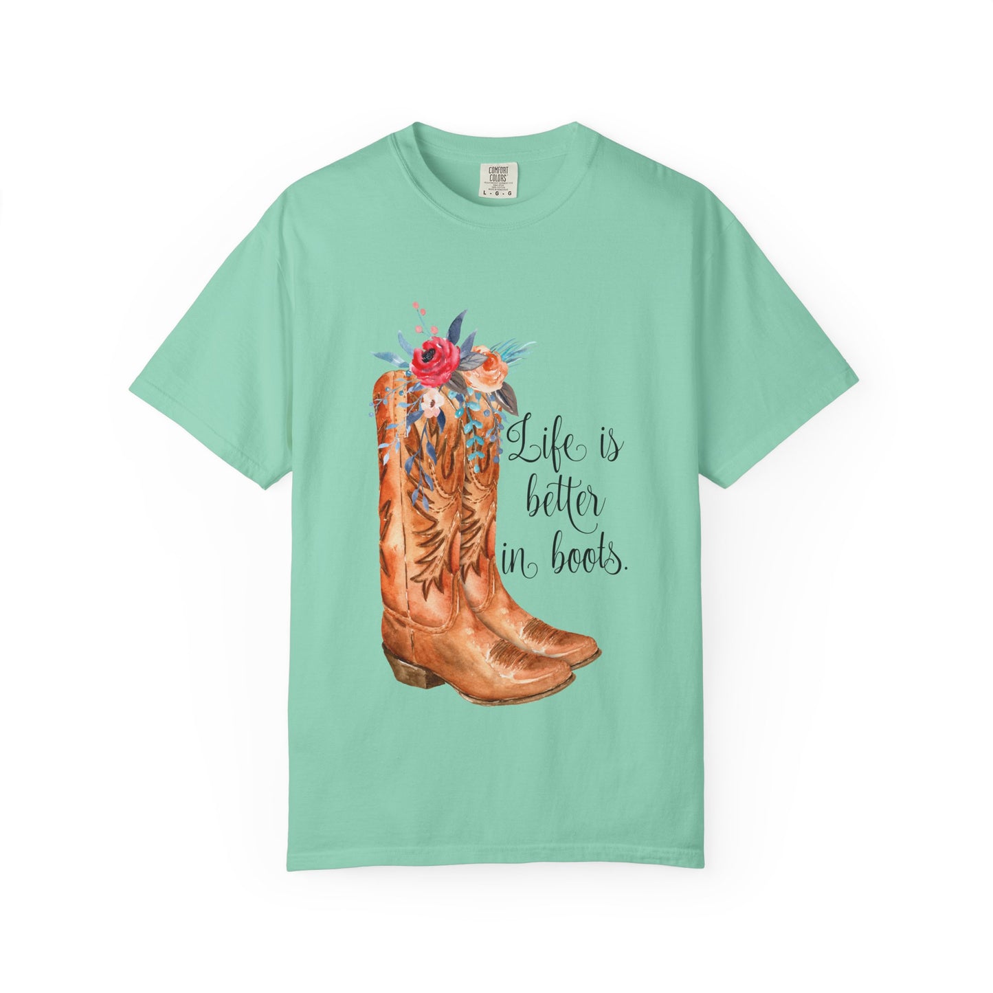 Watercolor Floral Cowboy Boots Life Is Better In Boots T-shirt | Garment-Dyed