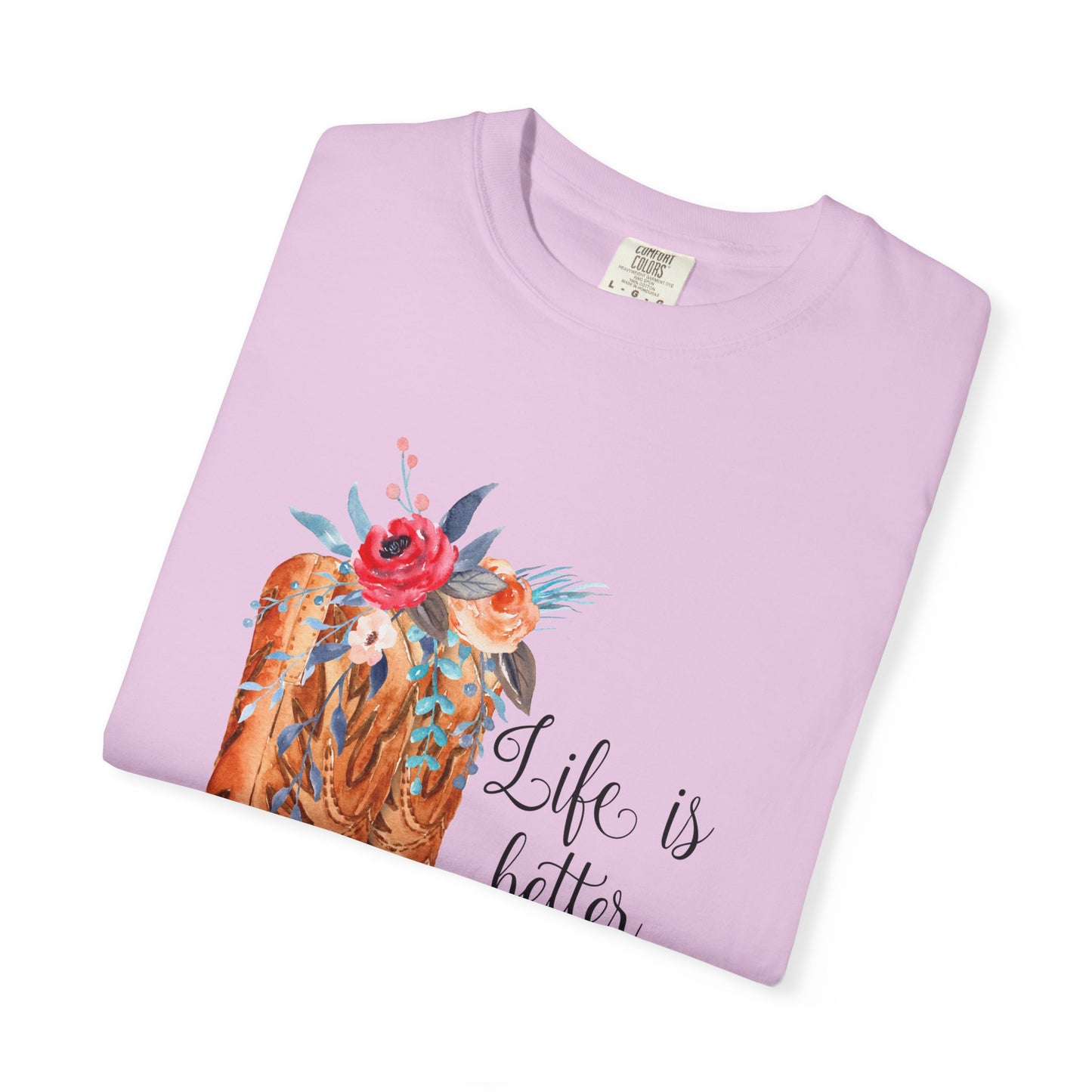 Watercolor Floral Cowboy Boots Life Is Better In Boots T-shirt | Garment-Dyed
