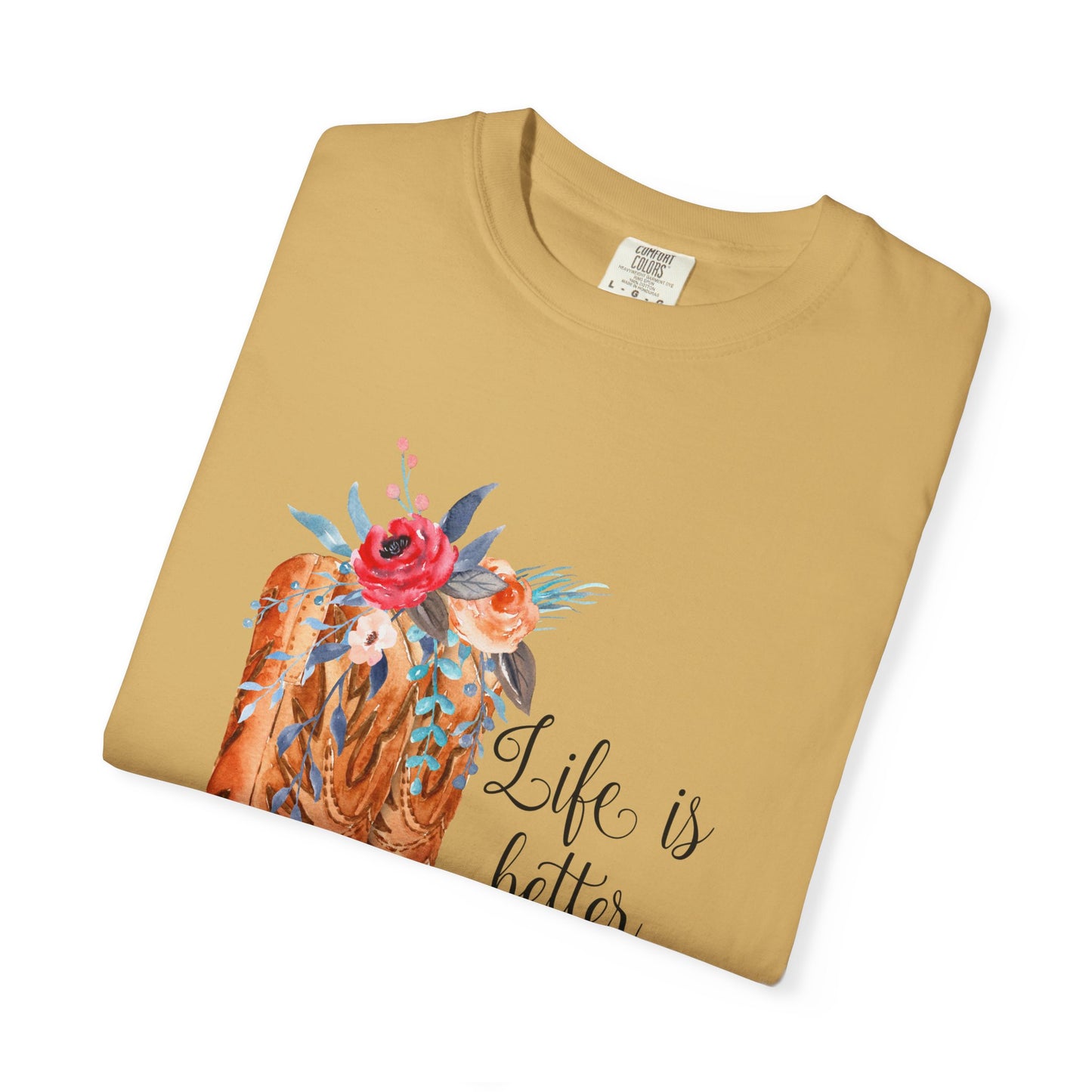 Watercolor Floral Cowboy Boots Life Is Better In Boots T-shirt | Garment-Dyed