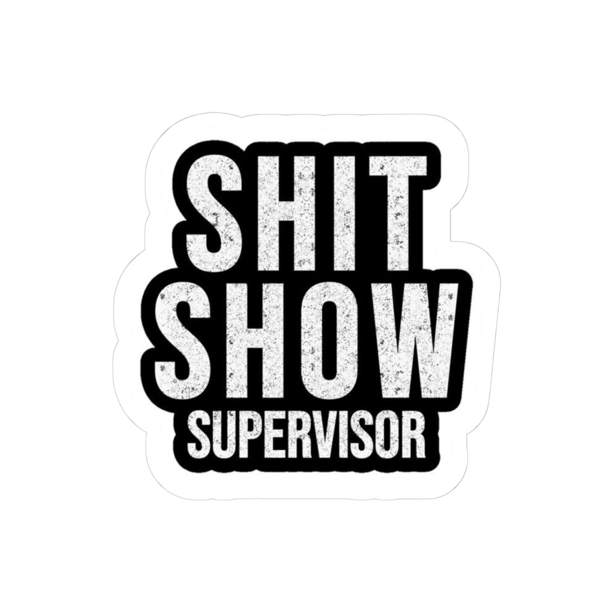 Shit Show Supervisor Sticker | Kiss-Cut Vinyl, Funny Profanity Decal