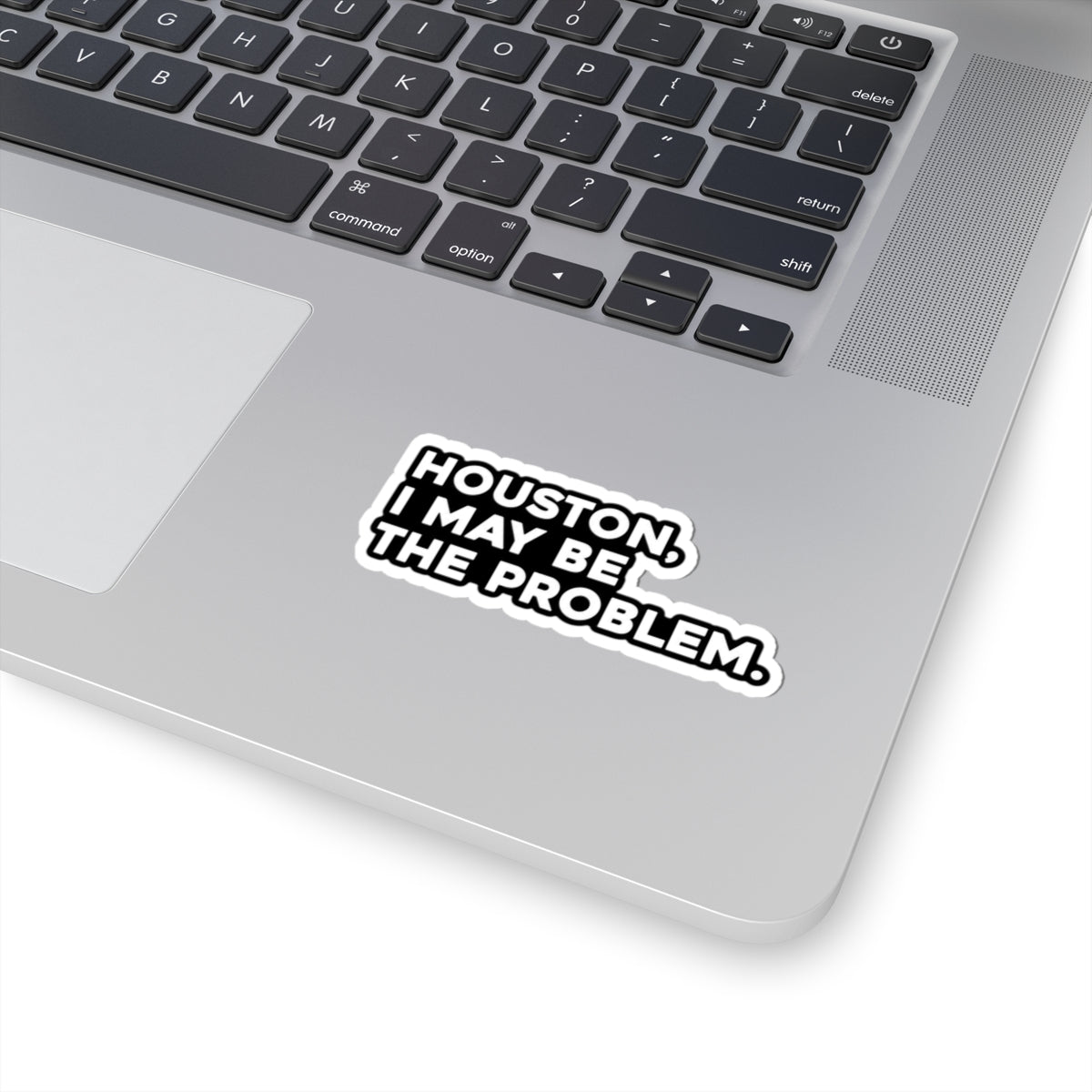 Houston I May Be The Problem sticker | Kiss-cut vinyl decal, laptop sticker