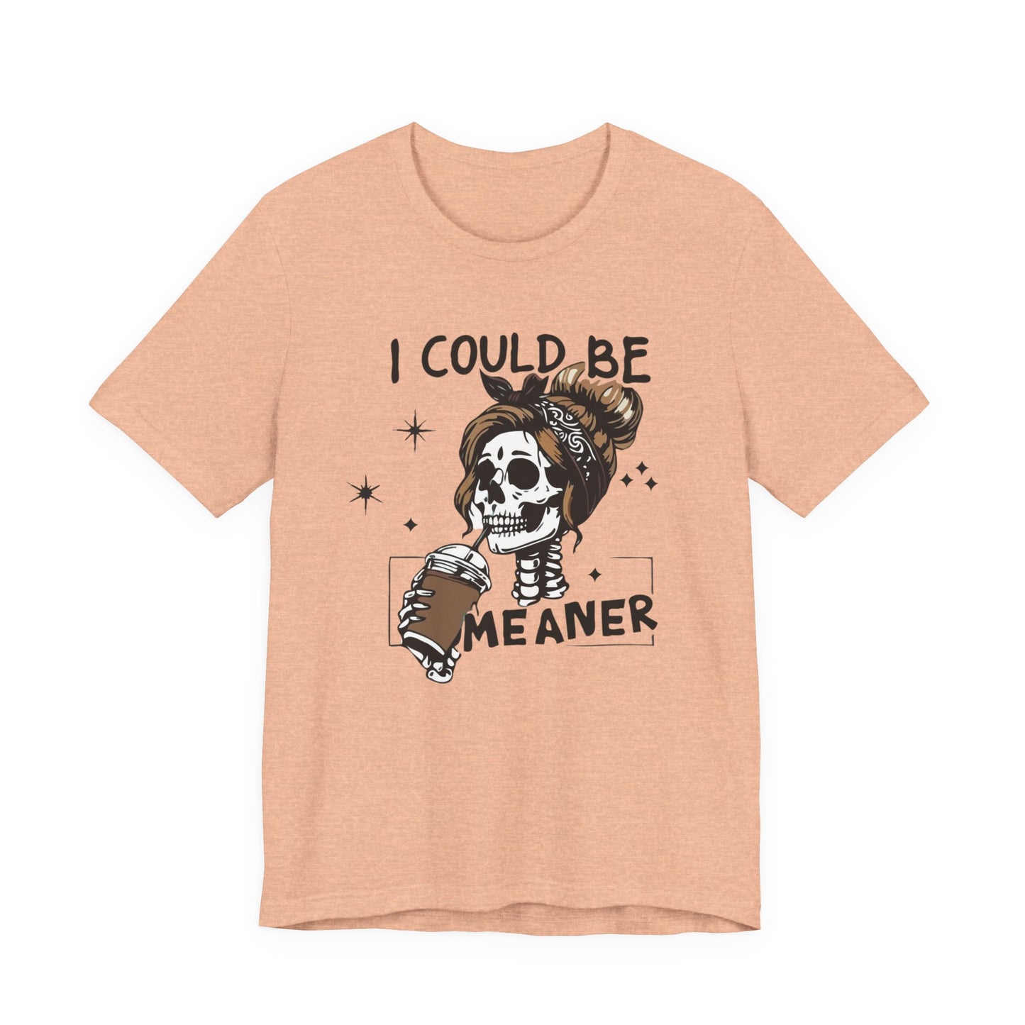 I Could Be Meaner skeleton with coffee T-Shirt | Skull woman graphic tee