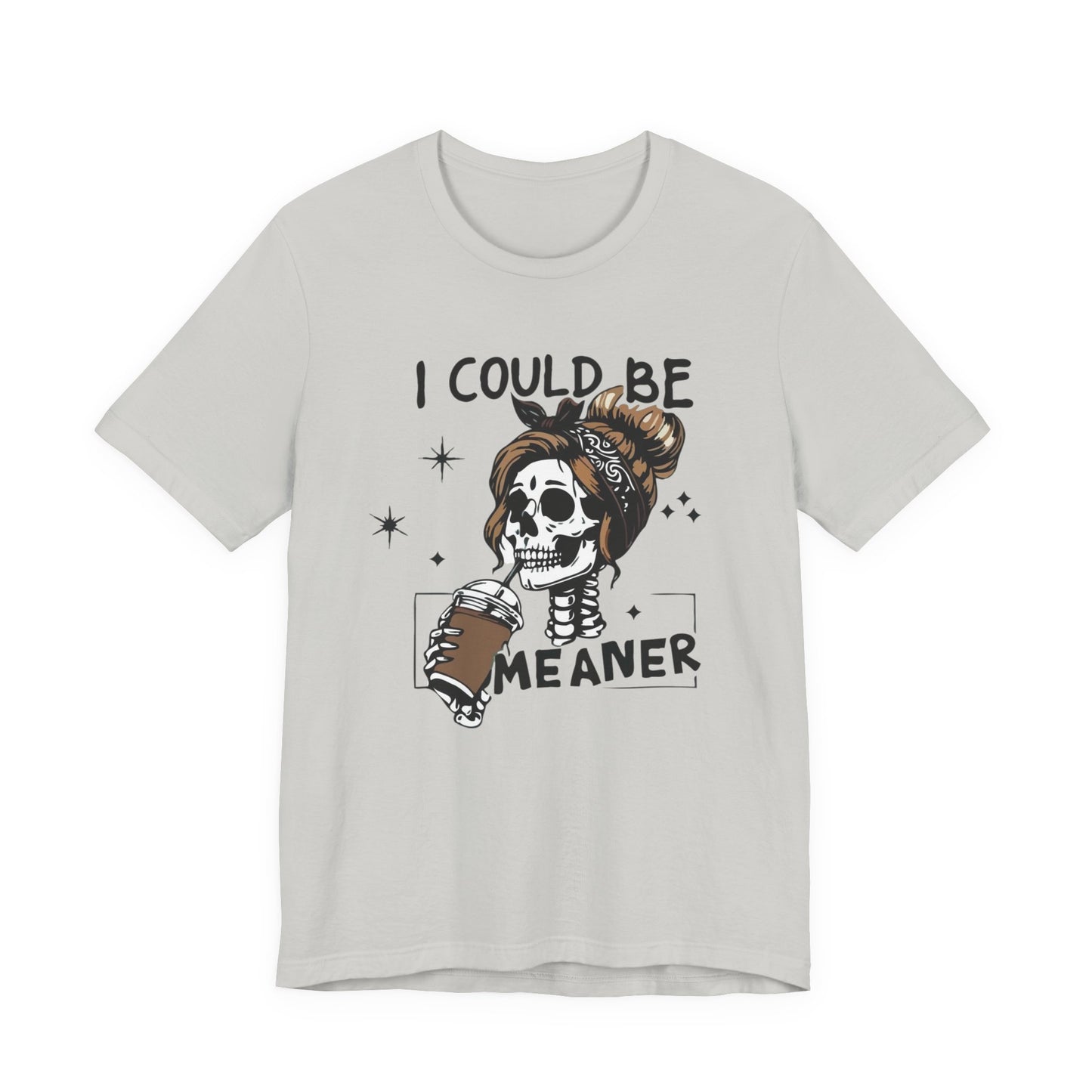 I Could Be Meaner skeleton with coffee T-Shirt | Skull woman graphic tee