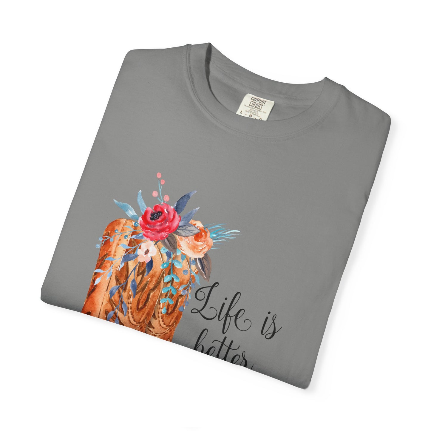 Watercolor Floral Cowboy Boots Life Is Better In Boots T-shirt | Garment-Dyed