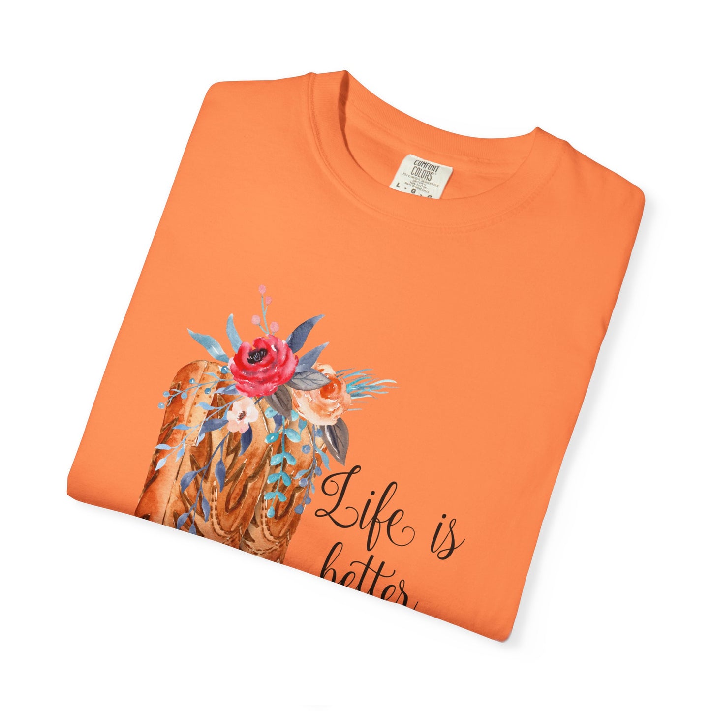 Watercolor Floral Cowboy Boots Life Is Better In Boots T-shirt | Garment-Dyed