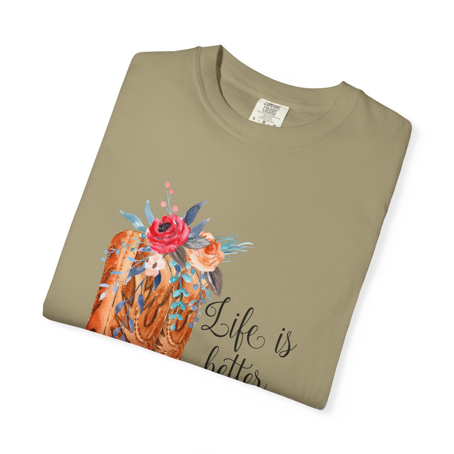 Watercolor Floral Cowboy Boots Life Is Better In Boots T-shirt | Garment-Dyed
