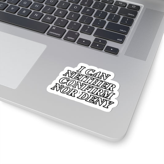I Can Neither Confirm Nor Deny sticker | Kiss-Cut Phrase Sticker