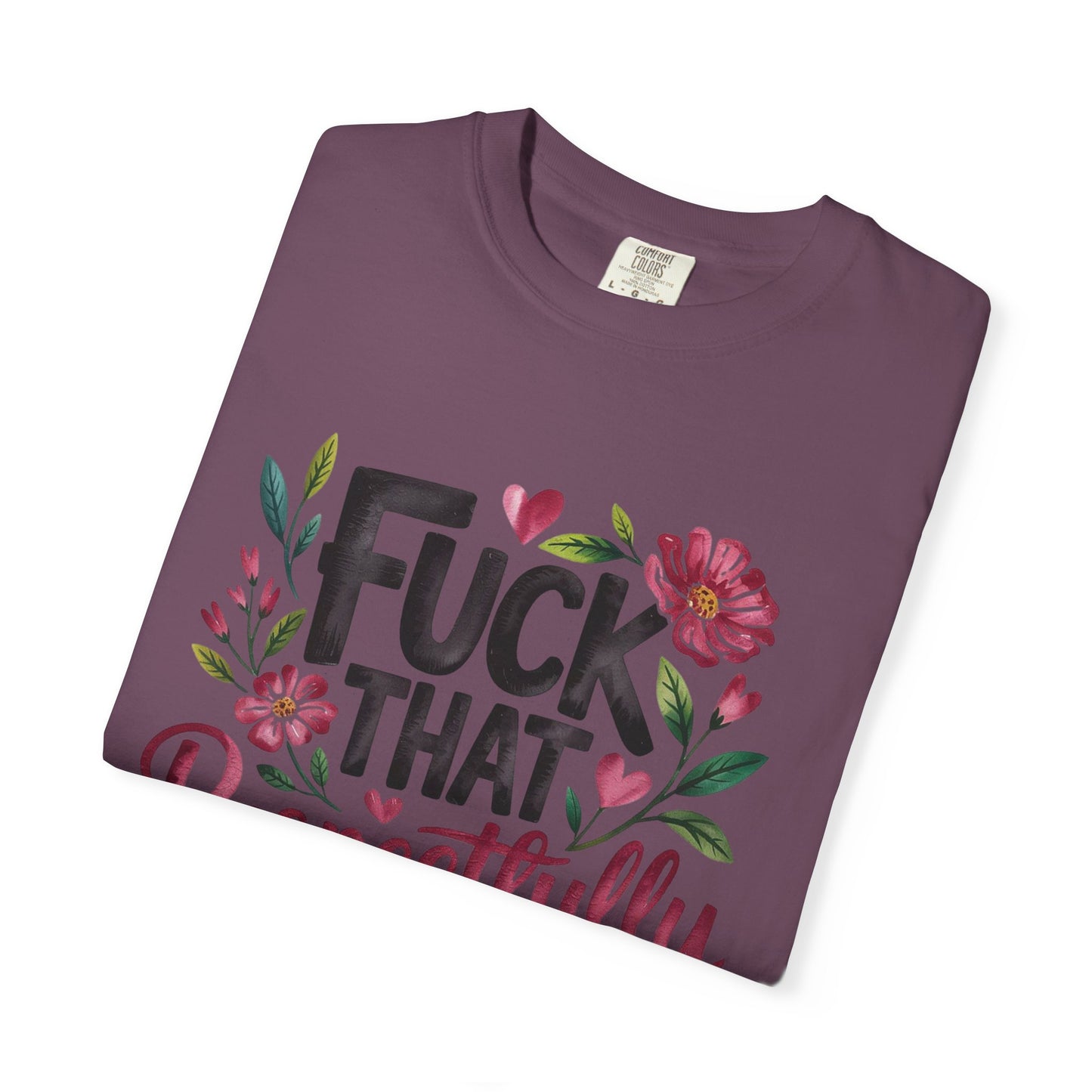 Graphic Tee — “Fuck That Respectfully” Floral Statement T-Shirt