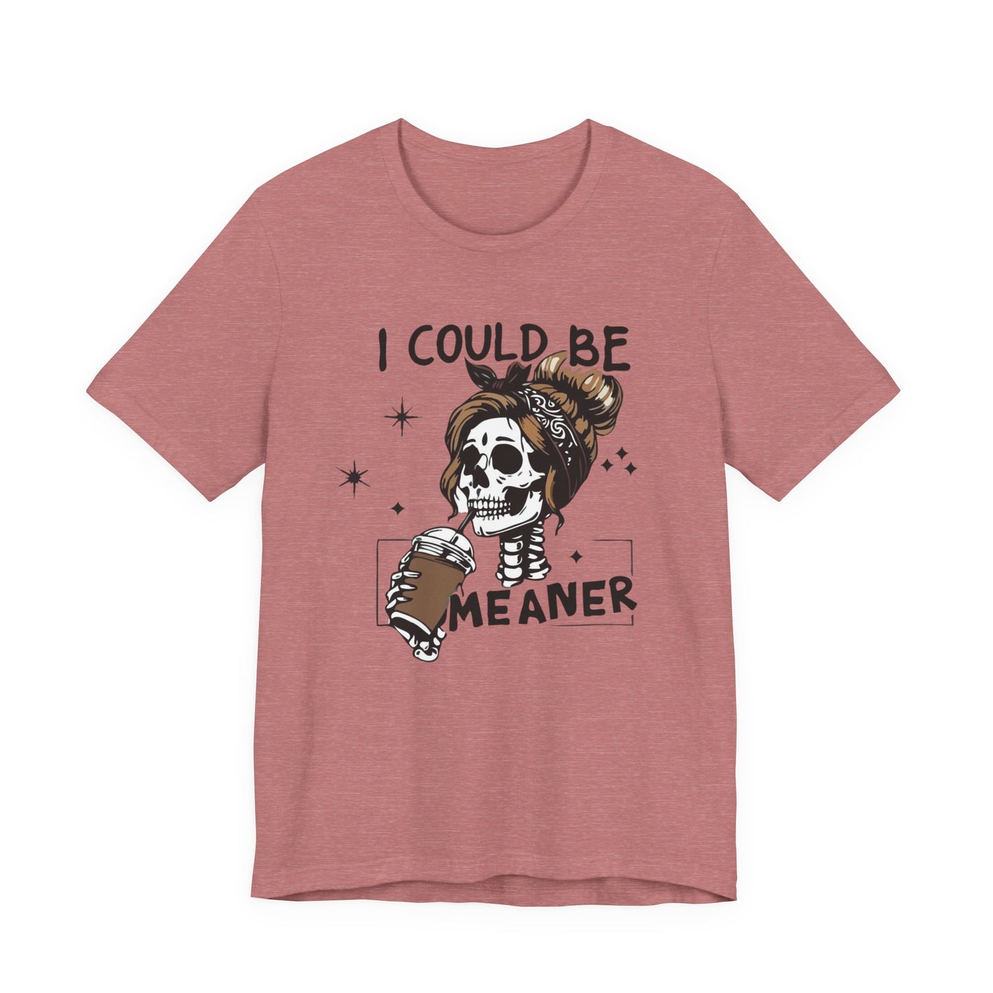 I Could Be Meaner skeleton with coffee T-Shirt | Skull woman graphic tee
