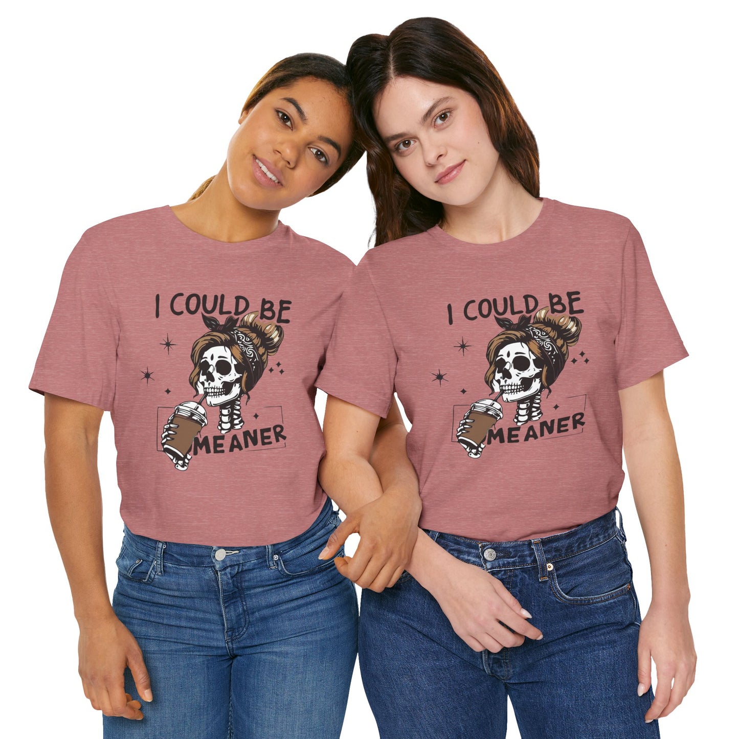 I Could Be Meaner skeleton with coffee T-Shirt | Skull woman graphic tee