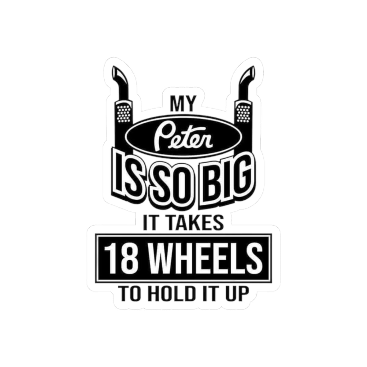 My Peter Is So Big It Takes 18 Wheels Sticker | Trucker Humor Kiss-Cut Sticker
