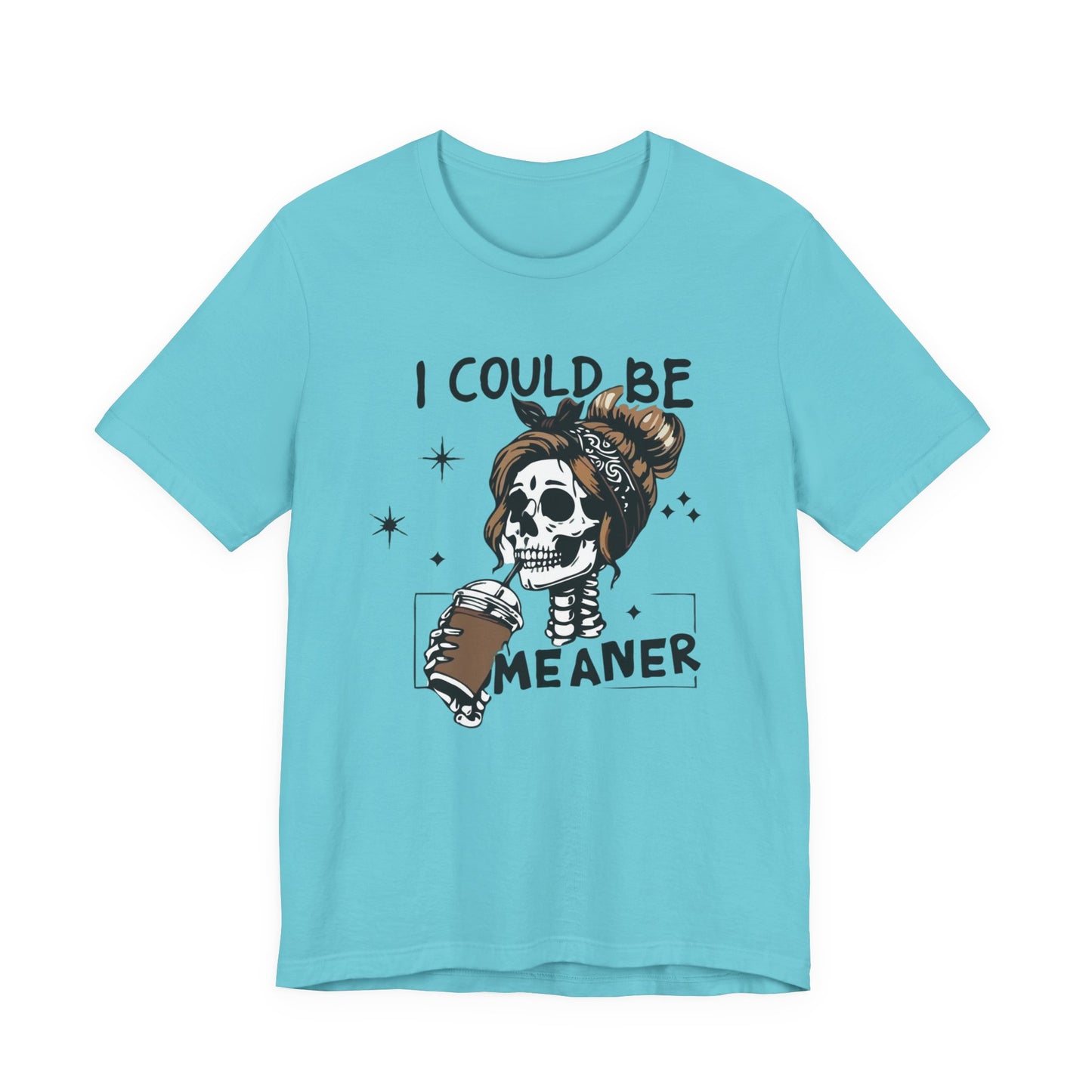 I Could Be Meaner skeleton with coffee T-Shirt | Skull woman graphic tee