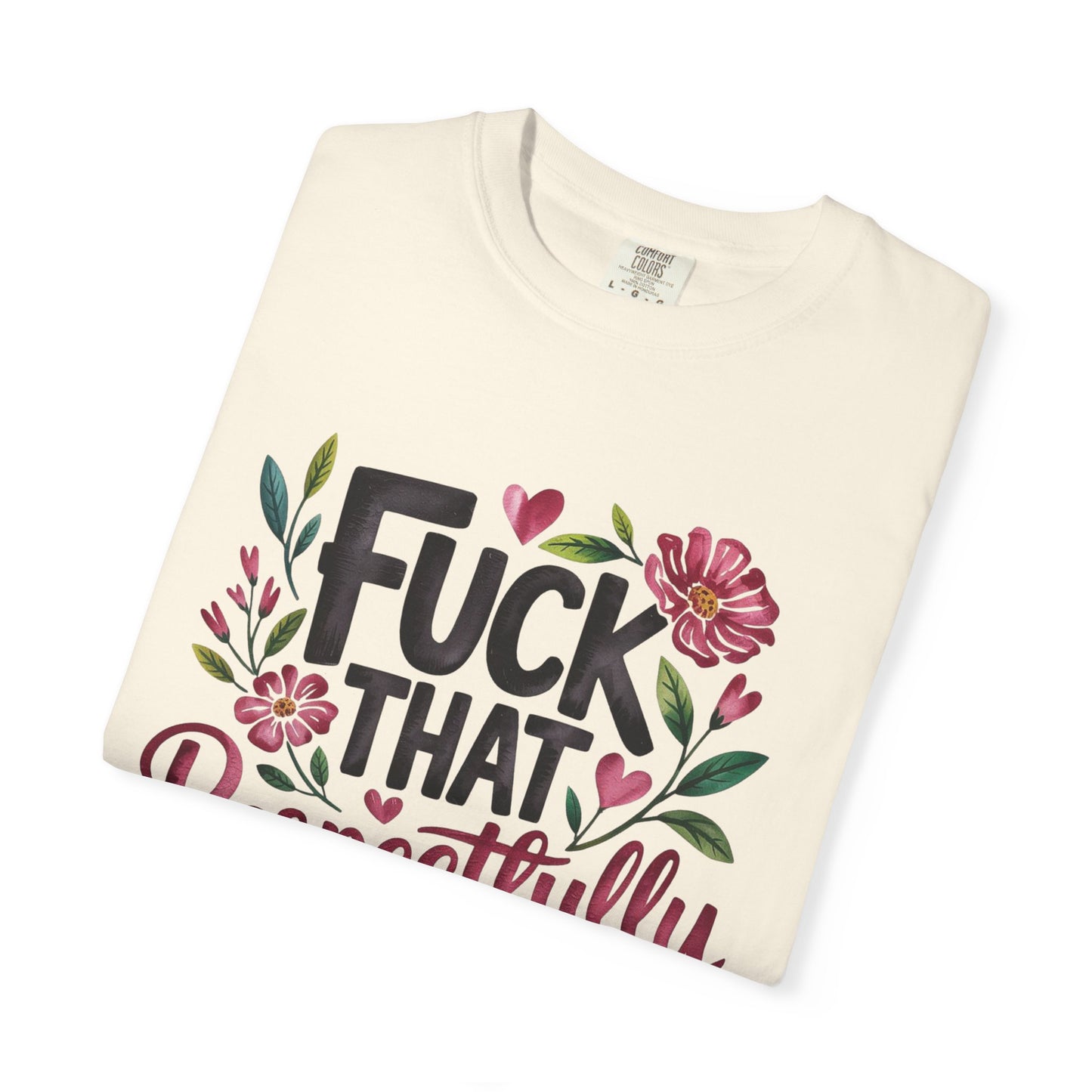 Graphic Tee — “Fuck That Respectfully” Floral Statement T-Shirt