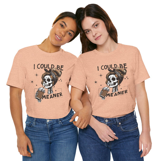 I Could Be Meaner skeleton with coffee T-Shirt | Skull woman graphic tee