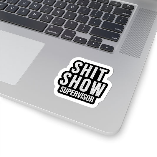 Shit Show Supervisor Sticker | Kiss-Cut Vinyl, Funny Profanity Decal