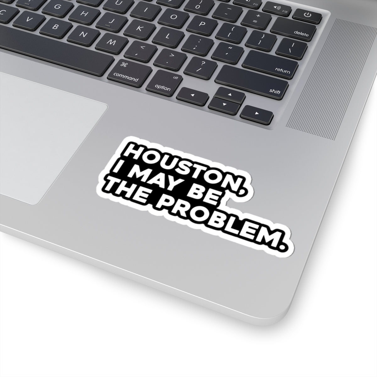 Houston I May Be The Problem sticker | Kiss-cut vinyl decal, laptop sticker