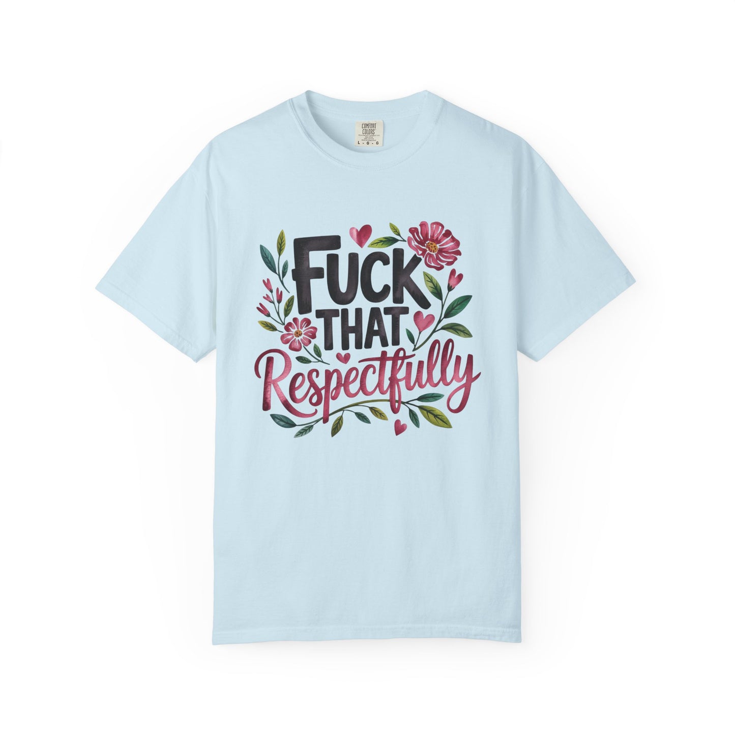 Graphic Tee — “Fuck That Respectfully” Floral Statement T-Shirt